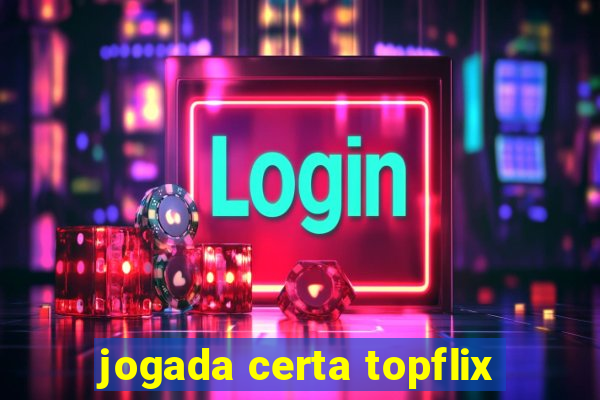 jogada certa topflix